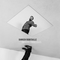 Damien Robitaille - Univers Parallèles (2017)