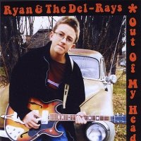 Ryan & The Del Rays - Out Of My Head (2008)