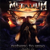 Metalium - Nothing To Undo: Chapter Six (2007)  Lossless