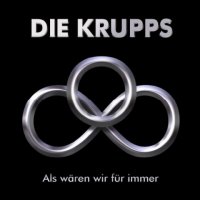 Die Krupps - Als Wären Wir Für Immer (2010)