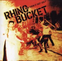 Rhino Bucket - And Then It Got Ugly (2006)