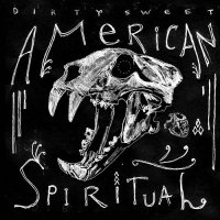 Dirty Sweet - American Spiritual (2010)