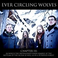 Ever Circling Wolves - Chapter III: In Which The Protagonist Finds Himself At The Bottom Of The Ocean As Well As In A Petrified Forest (2011)