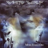 White Wolf - Victim Of The Spotlight (2007)