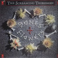 The Screaming Tribesmen - Bones & Flowers (1988)