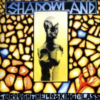 Shadowland - Through The Looking Glass (Reissued 1997) (1994)