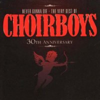 Choirboys - Never Gonna Die - The Very Best of Choirboys 30th Anniversary (2009)