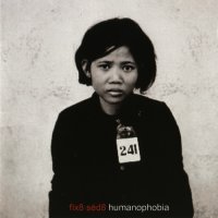 Fix8:Sed8 - Humanophobia (2005)