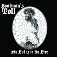 Boatman’s Toll - The Fat Is in the Fire (2017)