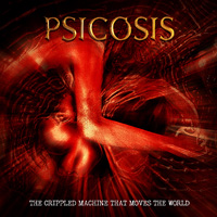 Psicosis - The Crippled Machine that moves the World (2004)