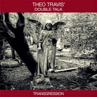 Theo Travis\' Double Talk - Transgression (2015)