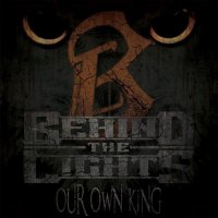 Behind The Lights - Our Own King (2013)