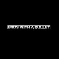 Ends With A Bullet - Ends With A Bullet (2017)