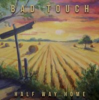 Bad Touch - Half Way Home (2015)