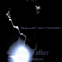 Bullet Of Reason - Hello Father – The Remixes (2014)