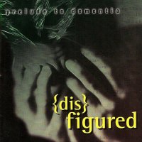 Disfigured - Prelude to Dementia (1999)