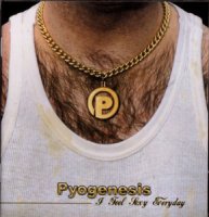 Pyogenesis - I Feel Sexy Everyday (2002)