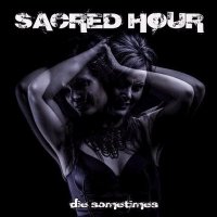 Sacred Hour - Die Sometimes (2014)