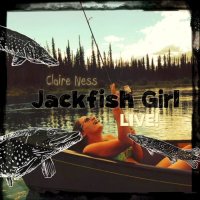 Claire Ness - Jackfish Girl: Live! (2015)