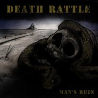 Death Rattle - Man\'s Ruin (2012)