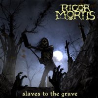 Rigor Mortis - Slaves To The Grave (2014)