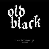 Old Black - Live At Bell\'s Eccentric Cafe (2016)