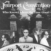 Fairport Convention - Who Knows Where the Time Goes (1997)