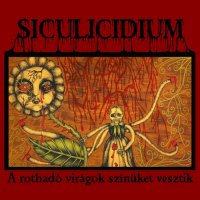 Siculicidium - A Rothadó Virágok Színüket Vesztik (2012)