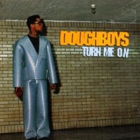 Doughboys - Turn Me On (1996)