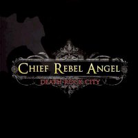 Chief Rebel Angel - Death Rock City (2007)