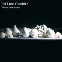 Jici Lord-Gauthier - Fruits Immatures (2014)