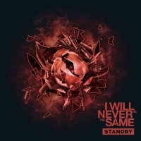 I Will Never Be The Same - Standby [Re-released 2015] (2009)