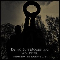 Dying Sun Mourning / Sculptor - Dreams From The Blacklone Land (Split) (2013)