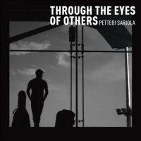 Petteri Sariola - Through The Eyes Of Others (2014)