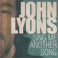 John Lyons - Sing Me Another Song (2013)