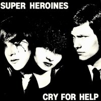 Super Heroines - Cry For Help (1982)