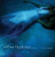 All My Faith Lost - In A Sea, In A Lake, In A River... Or In A Teardrop (2002)