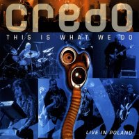 Credo - This Is What We Do [Live In Poland] (2009)