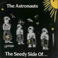The Astronauts - The Seedy Side Of ... (1987)