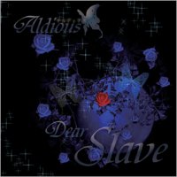 Aldious - Dear Slave (2009)