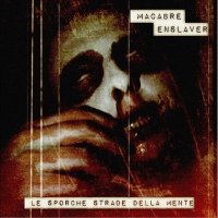 Macabre Enslaver - Le Sporche Strade Della Mente (2013)