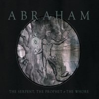 Abraham - The Serpent, The Prophet & The Whore (2012)
