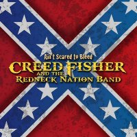 Creed Fisher and The Redneck Nation Band - Ain\'t Scared To Bleed (2014)