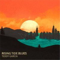 Teddy Garcia - Rising Tide Blues (2016)