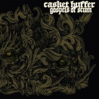 Casket Huffer - Gospels Of Scum (2016)