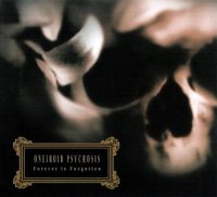 Oneiroid Psychosis - Forever Is Forgotten (2004)