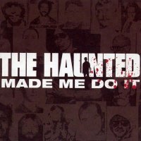 The Haunted - Made Me Do It (2000)