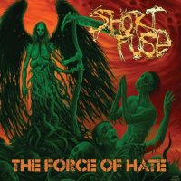 Short Fuse - The Force Of Hate (2014)
