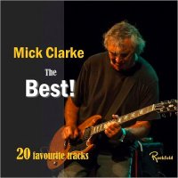 Mick Clarke - The Best: 20 Favourite Tracks (2016)