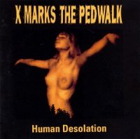 X-Marks The Pedwalk - Human Desolation (1993)